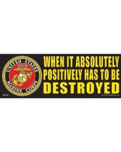 U.S.M.C.-When it Absolutely has to be Destroyed Sticker