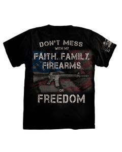 Don't Mess with My Faith, Family, Firearms or Freedom T-Shirt