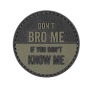 Don't Bro Me If You Don't Know Me PVC Morale Patch